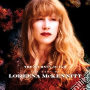 Loreena Mckennitt - Journey So Far The Best Of Loreena Mckennitt cd musicale di Loreena Mckennitt