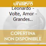 Leonardo - Volte, Amor - Grandes.. cd musicale di Leonardo