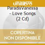 ParadisVanessa - Love Songs (2 Cd) cd