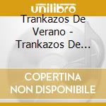 Trankazos De Verano - Trankazos De Verano cd musicale di Trankazos De Verano