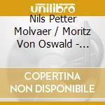 Nils Petter Molvaer / Moritz Von Oswald - 1/1 cd musicale di Oswald Molvaer/von