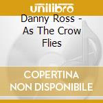 Danny Ross - As The Crow Flies cd