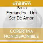Paula Fernandes - Um Ser De Amor cd musicale di Fernandes, Paula