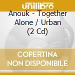 Anouk - Together Alone / Urban (2 Cd) cd