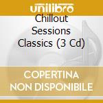 Chillout Sessions Classics (3 Cd) cd musicale