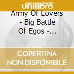 Army Of Lovers - Big Battle Of Egos - Army Of L