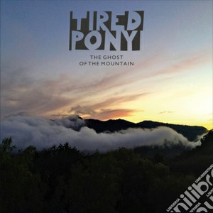 Tired Pony - The Ghost Of The Mountain cd musicale di Pony Tired