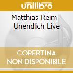 Matthias Reim - Unendlich Live cd