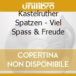Kastelruther Spatzen - Viel Spass & Freude cd musicale di Kastelruther Spatzen