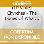 (LP Vinile) Chvrches - The Bones Of What You Believe lp vinile di Chvrches