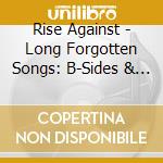 Rise Against - Long Forgotten Songs: B-Sides & Covers 2000-2013 cd musicale di Rise Against