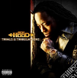 Ace Hood - Trials & Tribulations cd musicale di Ace Hood