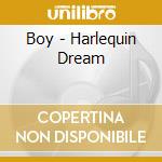 Boy - Harlequin Dream cd musicale di Boy