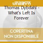 Thomas Dybdahl - What's Left Is Forever cd