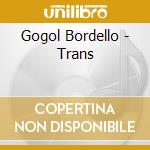 Gogol Bordello - Trans cd musicale di Gogol Bordello