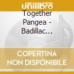 Together Pangea - Badillac -digi- cd