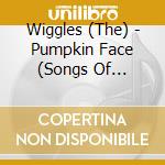 Wiggles (The) - Pumpkin Face (Songs Of Halloween) cd