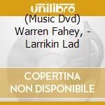 (Music Dvd) Warren Fahey, - Larrikin Lad cd