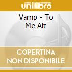 Vamp - To Me Alt cd