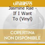 Jasmine Rae - If I Want To (Vinyl) cd