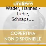 Wader, Hannes - Liebe, Schnaps, Tod-Wader cd musicale di Wader, Hannes