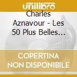 Charles Aznavour - Les 50 Plus Belles (3 Cd) cd
