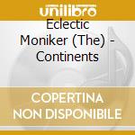 Eclectic Moniker (The) - Continents