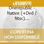 Onerepublic - Native (+Dvd / Ntsc) (Digipack) cd