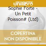 Sophie Forte - Un Petit Poisson# (Ltd) cd musicale di Forte, Sophie