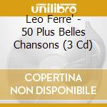 Leo Ferre' - 50 Plus Belles Chansons (3 Cd) cd