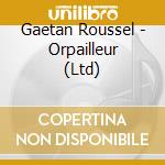 Gaetan Roussel - Orpailleur (Ltd) cd musicale di Roussel, Gaetan