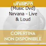(Music Dvd) Nirvana - Live & Loud cd