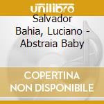 Salvador Bahia, Luciano - Abstraia Baby cd