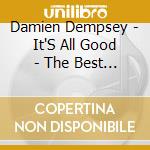 Damien Dempsey - It'S All Good - The Best Of (2 Cd) cd
