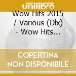 Wow Hits 2015 / Various (Dlx) - Wow Hits 2015 / Various (Dlx)