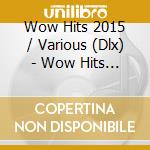 Wow Hits 2015 / Various (Dlx) - Wow Hits 2015 / Various (Dlx) cd