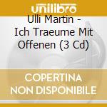 Ulli Martin - Ich Traeume Mit Offenen (3 Cd)