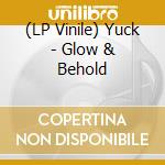 (LP Vinile) Yuck - Glow & Behold vinile
