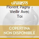 Florent Pagny - Vieillir Avec Toi cd