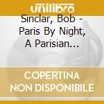 Sinclar, Bob - Paris By Night, A Parisian Musical Exper cd musicale di Sinclar, Bob