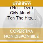 (Music Dvd) Girls Aloud - Ten The Hits Tour 2013 cd