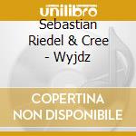 Sebastian Riedel & Cree - Wyjdz cd musicale di Sebastian Riedel & Cree