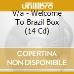 V/a - Welcome To Brazil Box (14 Cd) cd