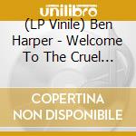 (LP Vinile) Ben Harper - Welcome To The Cruel World (V40 Ltd. Edt.) lp vinile di Ben Harper