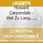 Howard Carpendale - Viel Zu Lang.. -ltd + Dvd (2 Cd) cd