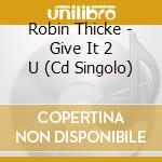 Robin Thicke - Give It 2 U (Cd Singolo)
