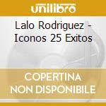 Lalo Rodriguez - Iconos 25 Exitos cd musicale di Lalo Rodriguez