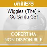 Wiggles (The) - Go Santa Go! cd musicale di The Wiggles