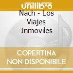 Nach - Los Viajes Inmoviles cd