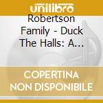 Robertson Family - Duck The Halls: A Robertson Family Christmas cd musicale di Robertson Family